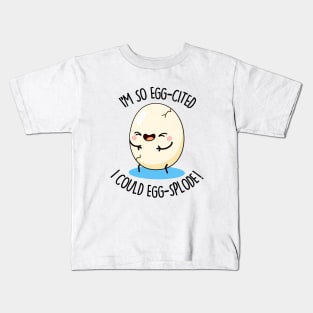 I'm So Eggscited I Could Eggsplode Cute Egg Pun Kids T-Shirt